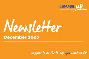 LevelUp Independent Living Newsletter December 2023
